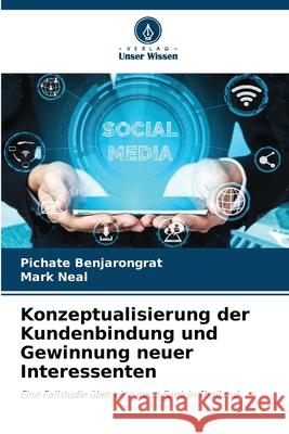 Konzeptualisierung der Kundenbindung und Gewinnung neuer Interessenten Pichate Benjarongrat Mark Neal 9786207534852