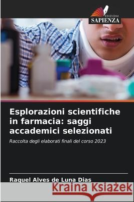 Esplorazioni scientifiche in farmacia: saggi accademici selezionati Raquel Alves de Luna Dias 9786207535460