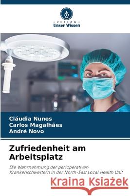 Zufriedenheit am Arbeitsplatz Cl?udia Nunes Carlos Magalh?es Andr? Novo 9786207535545 Verlag Unser Wissen