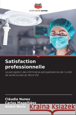 Satisfaction professionnelle Cl?udia Nunes Carlos Magalh?es Andr? Novo 9786207535576 Editions Notre Savoir