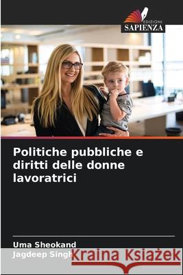 Politiche pubbliche e diritti delle donne lavoratrici Uma Sheokand Jagdeep Singh 9786207536375