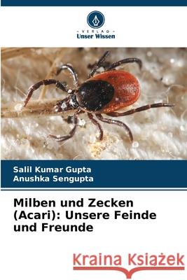 Milben und Zecken (Acari): Unsere Feinde und Freunde Salil Kumar Gupta Anushka SenGupta 9786207536443