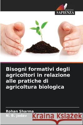 Bisogni formativi degli agricoltori in relazione alle pratiche di agricoltura biologica Rohan Sharma N. B. Jadav 9786207536726