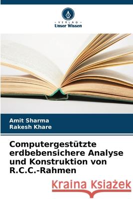 Computergest?tzte erdbebensichere Analyse und Konstruktion von R.C.C.-Rahmen Amit Sharma Rakesh Khare 9786207536740 Verlag Unser Wissen