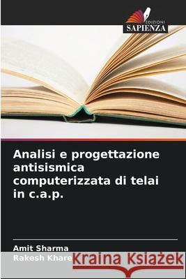 Analisi e progettazione antisismica computerizzata di telai in c.a.p. Amit Sharma Rakesh Khare 9786207536832 Edizioni Sapienza