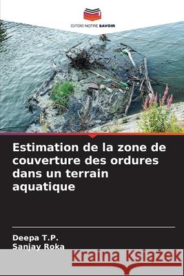 Estimation de la zone de couverture des ordures dans un terrain aquatique Deepa T Sanjay Roka 9786207536931