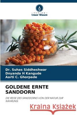 Goldene Ernte Sanddorn Suhas Siddheshwar Dnyanda H. Kangude Aarti C. Ghorpade 9786207537228