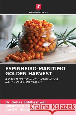 Espinheiro-Mar?timo Golden Harvest Suhas Siddheshwar Dnyanda H. Kangude Aarti C. Ghorpade 9786207537266