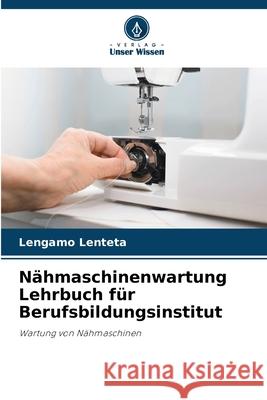 N?hmaschinenwartung Lehrbuch f?r Berufsbildungsinstitut Lengamo Lenteta 9786207537457 Verlag Unser Wissen