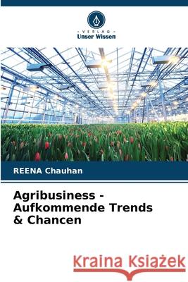 Agribusiness - Aufkommende Trends & Chancen Reena Chauhan 9786207537471