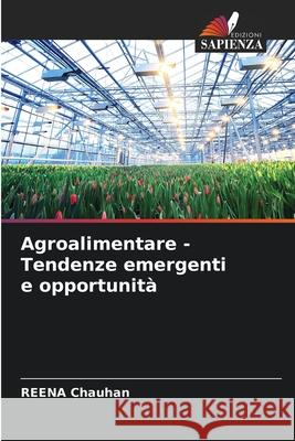 Agroalimentare - Tendenze emergenti e opportunità Chauhan, Reena 9786207537525 Edizioni Sapienza