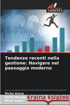 Tendenze recenti nella gestione: Navigare nel paesaggio moderno Richa Arora Richa Nangia Mina Yadav 9786207537624