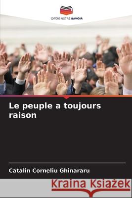 Le peuple a toujours raison Catalin Corneliu Ghinararu 9786207537822 Editions Notre Savoir
