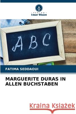 Marguerite Duras in Allen Buchstaben Fatima Seddaoui 9786207537853