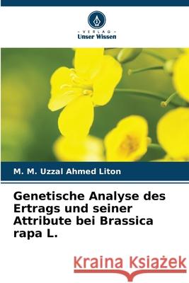 Genetische Analyse des Ertrags und seiner Attribute bei Brassica rapa L. M. M. Uzzal Ahmed Liton 9786207538058 Verlag Unser Wissen