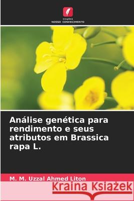 An?lise gen?tica para rendimento e seus atributos em Brassica rapa L. M. M. Uzzal Ahmed Liton 9786207538102 Edicoes Nosso Conhecimento
