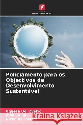 Policiamento para os Objectivos de Desenvolvimento Sustent?vel Ugljesa Ugi Zvekic John Sellar Nicholas Lovrich 9786207538331 Edicoes Nosso Conhecimento