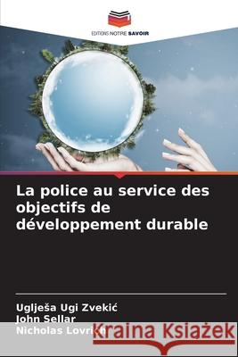 La police au service des objectifs de d?veloppement durable Ugljesa Ugi Zvekic John Sellar Nicholas Lovrich 9786207538355