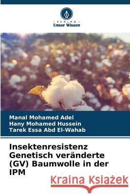 Insektenresistenz Genetisch ver?nderte (GV) Baumwolle in der IPM Manal Mohame Hany Mohame Tarek Essa Ab 9786207538362