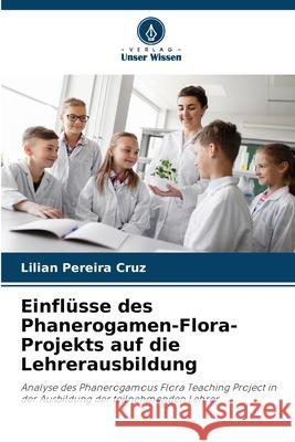 Einfl?sse des Phanerogamen-Flora-Projekts auf die Lehrerausbildung Lilian Pereir 9786207538669 Verlag Unser Wissen