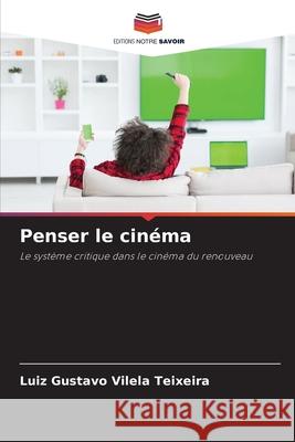 Penser le cin?ma Luiz Gustavo Vilel 9786207539185 Editions Notre Savoir
