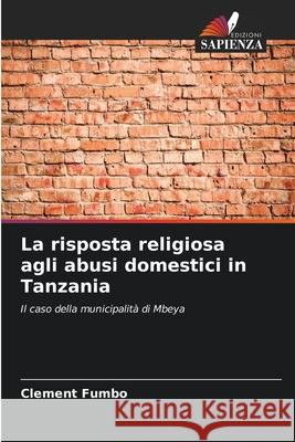 La risposta religiosa agli abusi domestici in Tanzania Clement Fumbo 9786207539253 Edizioni Sapienza