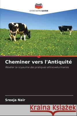 Cheminer vers l'Antiquité Nair, Sreeja 9786207539581 Editions Notre Savoir