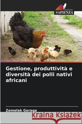Gestione, produttivit? e diversit? dei polli nativi africani Zemelak Goraga 9786207539932 Edizioni Sapienza