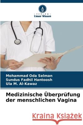 Medizinische ?berpr?fung der menschlichen Vagina Mohammad Oda Selman Sundus Fadhil Hantoosh Ula M. Al-Kawaz 9786207540198