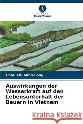 Auswirkungen der Wasserkraft auf den Lebensunterhalt der Bauern in Vietnam Chau Thi Minh Long 9786207540587