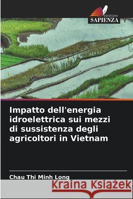 Impatto dell'energia idroelettrica sui mezzi di sussistenza degli agricoltori in Vietnam Chau Thi Minh Long 9786207540617