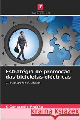 Estrat?gia de promo??o das bicicletas el?ctricas K. Gunaseela Prabhu 9786207541928