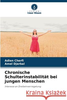 Chronische Schulterinstabilit?t bei jungen Menschen Adlen Cherfi Amel Djerbal 9786207541959