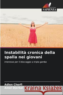 Instabilit? cronica della spalla nei giovani Adlen Cherfi Amel Djerbal 9786207541980