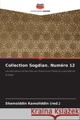 Collection Sogdian. Num?ro 12 Shamsiddin Kamoliddi 9786207542239 Editions Notre Savoir