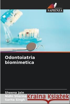 Odontoiatria biomimetica Sheena Jain Nidhi Sharma Sarita Singh 9786207542963 Edizioni Sapienza