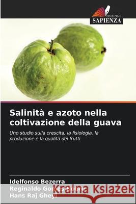 Salinit? e azoto nella coltivazione della guava Idelfonso Bezerra Reginaldo Gomes Nobre Hans Raj Gheyi 9786207543809 Edizioni Sapienza