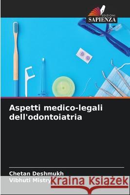 Aspetti medico-legali dell'odontoiatria Chetan Deshmukh Vibhuti Mistry 9786207544219 Edizioni Sapienza