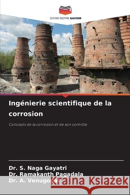Ing?nierie scientifique de la corrosion S. Nag Ramakanth Pagadala A. Venugopal 9786207544288