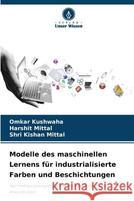 Modelle des maschinellen Lernens f?r industrialisierte Farben und Beschichtungen Omkar Kushwaha Harshit Mittal Shri Kishan Mittal 9786207544363