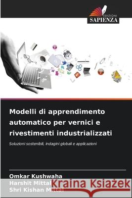 Modelli di apprendimento automatico per vernici e rivestimenti industrializzati Omkar Kushwaha Harshit Mittal Shri Kishan Mittal 9786207544455