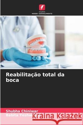 Reabilita??o total da boca Shubha Chiniwar Babita Yeshwante 9786207544608 Edicoes Nosso Conhecimento