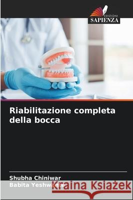 Riabilitazione completa della bocca Shubha Chiniwar Babita Yeshwante 9786207544639 Edizioni Sapienza