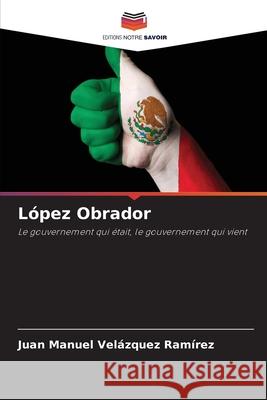 L?pez Obrador Juan Manuel Vel?zque 9786207544868 Editions Notre Savoir