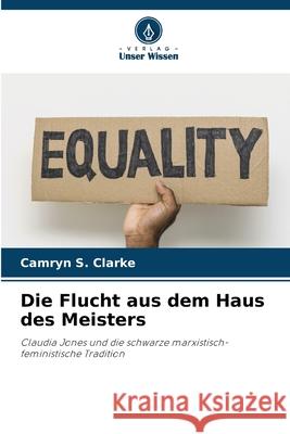 Die Flucht aus dem Haus des Meisters Camryn S. Clarke 9786207545810 Verlag Unser Wissen
