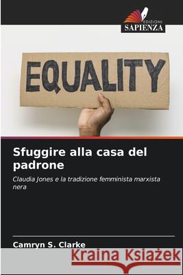 Sfuggire alla casa del padrone Camryn S. Clarke 9786207545858 Edizioni Sapienza
