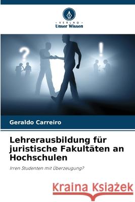 Lehrerausbildung f?r juristische Fakult?ten an Hochschulen Geraldo Carreiro 9786207545896