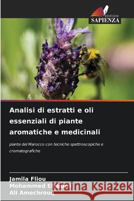 Analisi di estratti e oli essenziali di piante aromatiche e medicinali Jamila Fliou Mohammed Elhourri Ali Amechrouq 9786207546435