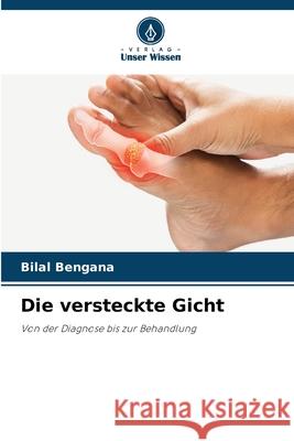 Die versteckte Gicht Bilal Bengana 9786207546503