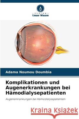 Komplikationen und Augenerkrankungen bei H?modialysepatienten Adama Noumou Doumbia 9786207546992